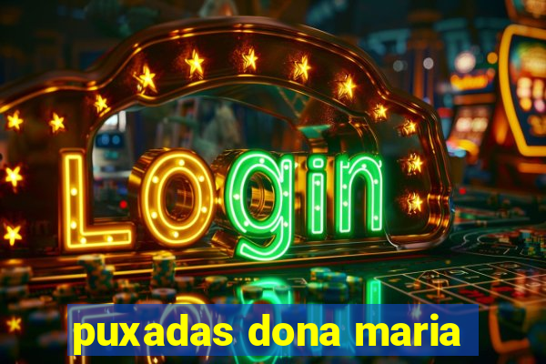 puxadas dona maria